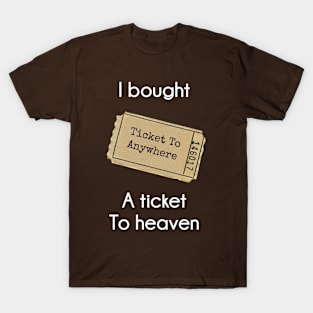 I bought A Ticket To Heaven T-Shirt